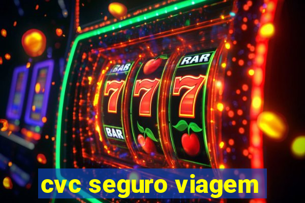 cvc seguro viagem